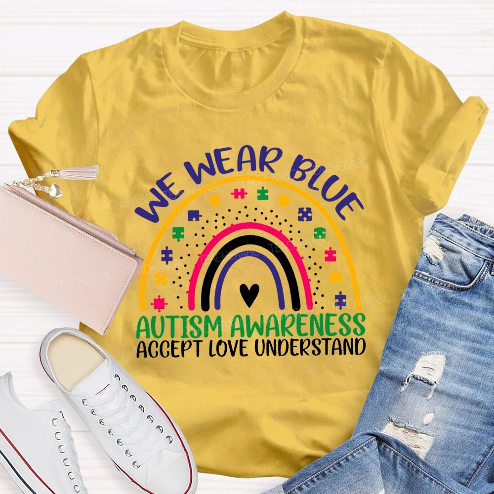 We Wear Blue Autism Awareness Accept Love Understand Teacher T-shirt