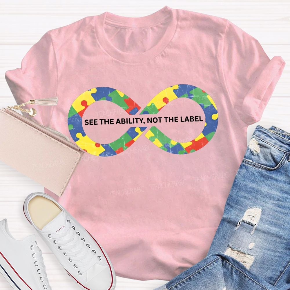 See The Ability Not The Label Special Education Teacher T-shirt