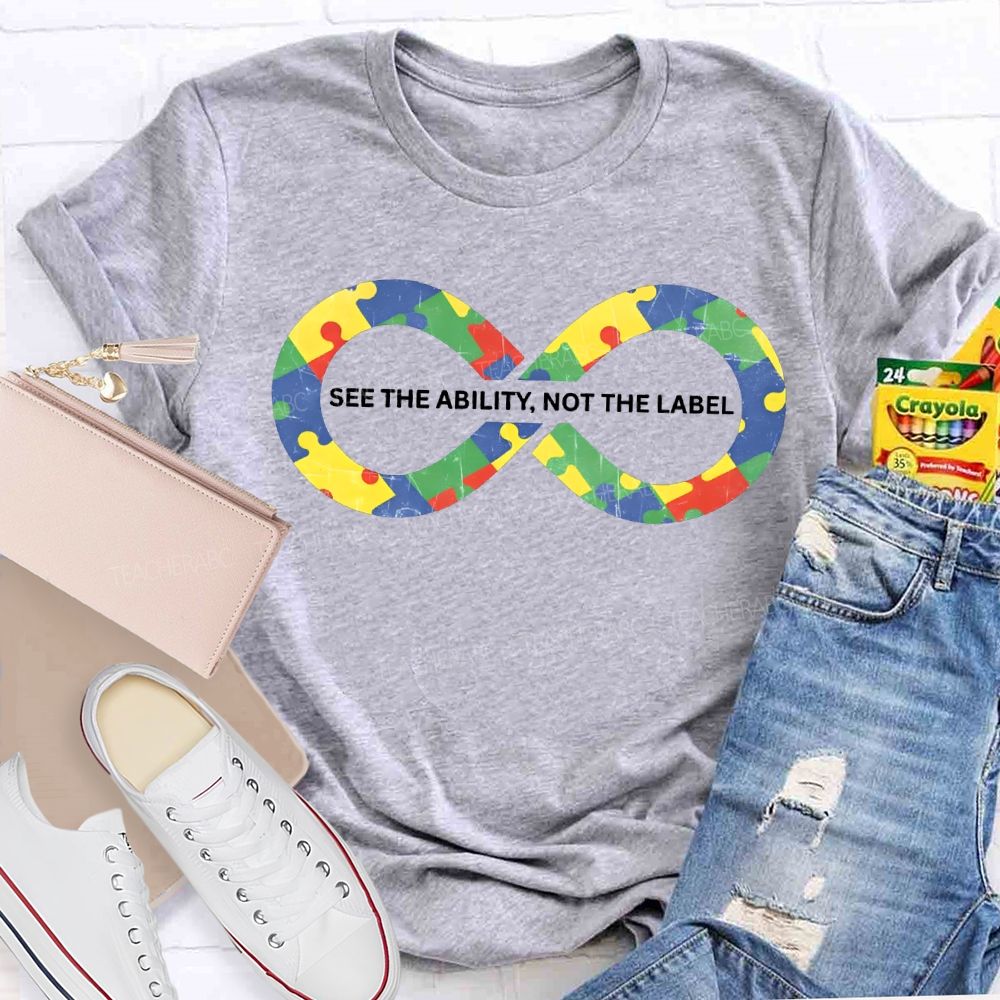 See The Ability Not The Label Special Education Teacher T-shirt