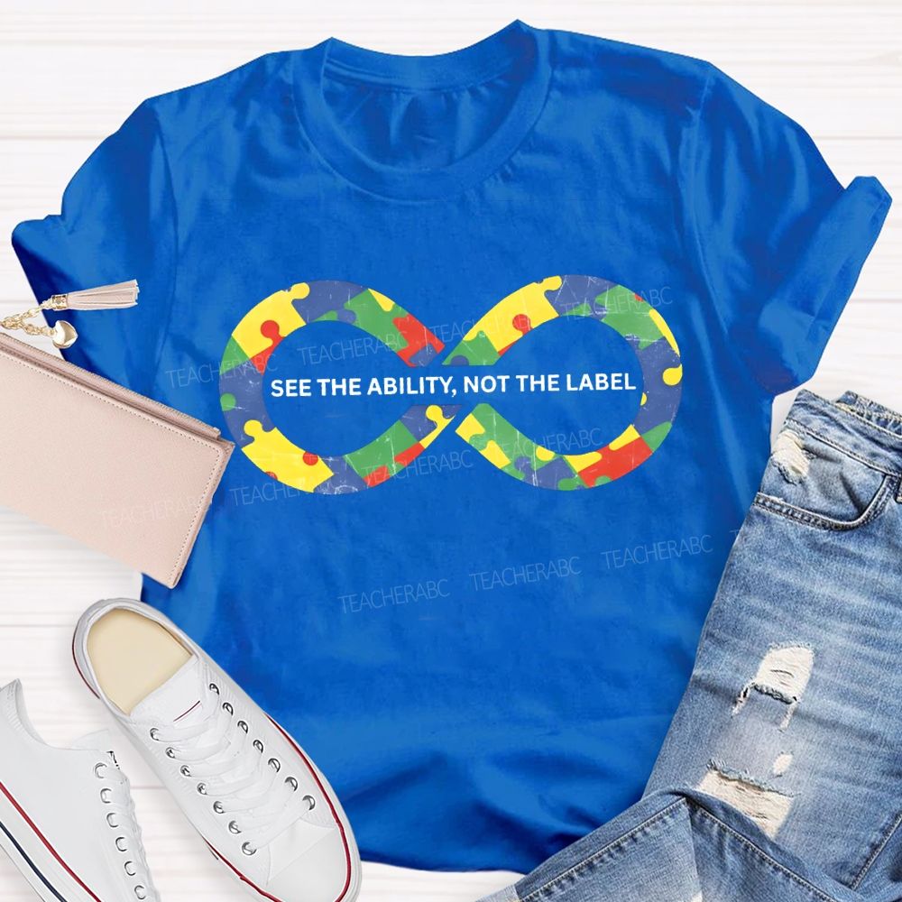 See The Ability Not The Label Special Education Teacher T-shirt