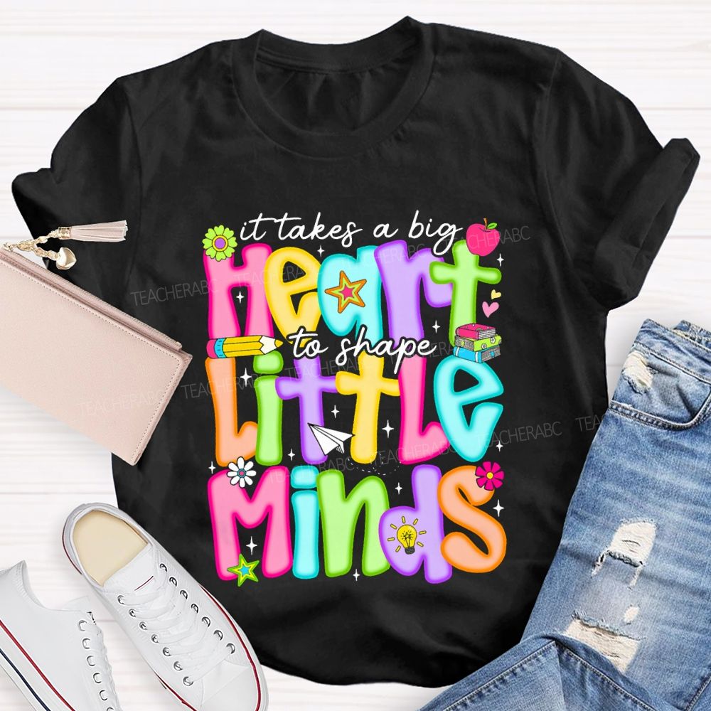 It Takes A Big Heart To Shape Little Minds Teacher T-shirt