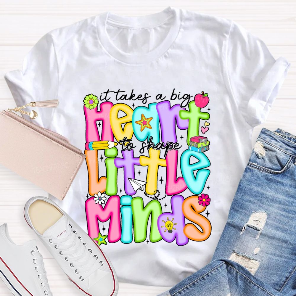 It Takes A Big Heart To Shape Little Minds Teacher T-shirt