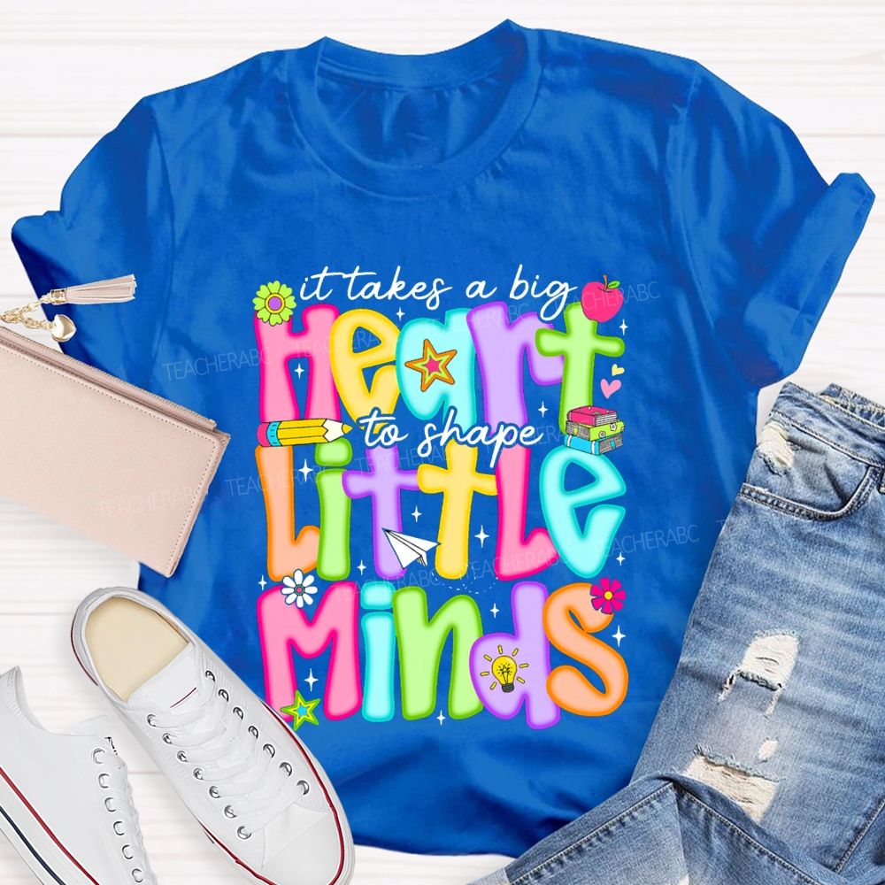 It Takes A Big Heart To Shape Little Minds Teacher T-shirt
