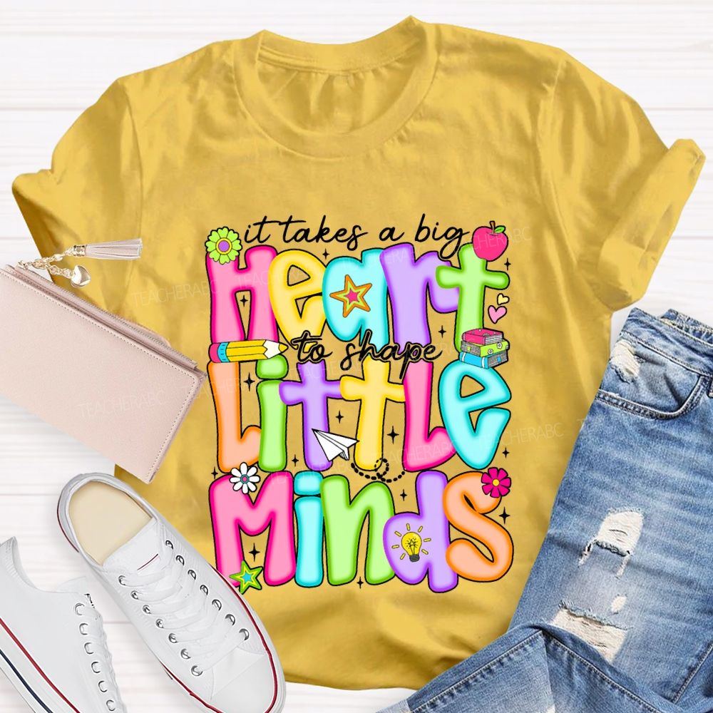 It Takes A Big Heart To Shape Little Minds Teacher T-shirt