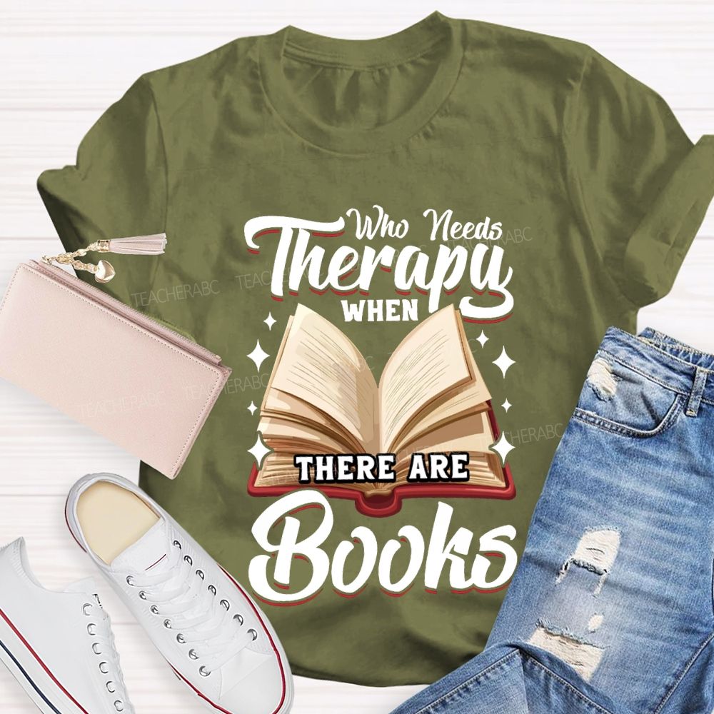 Who Needs Therapy When There Are Books Teacher T-shirt