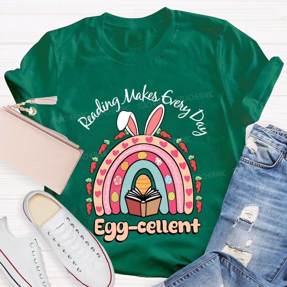 Reading Makes Every Day Egg-cellent Teacher T-shirt