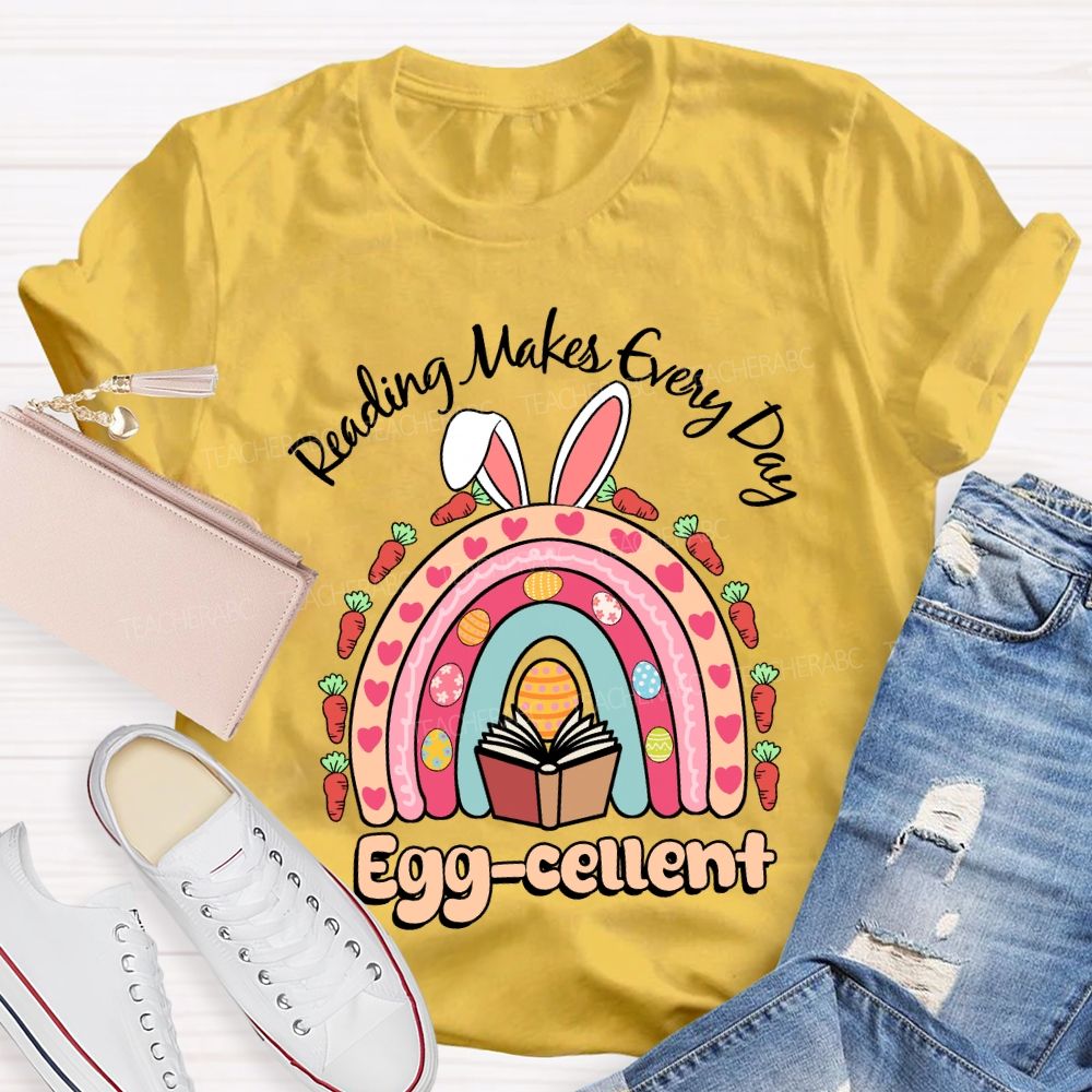 Reading Makes Every Day Egg-cellent Teacher T-shirt