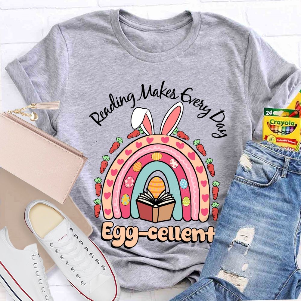 Reading Makes Every Day Egg-cellent Teacher T-shirt