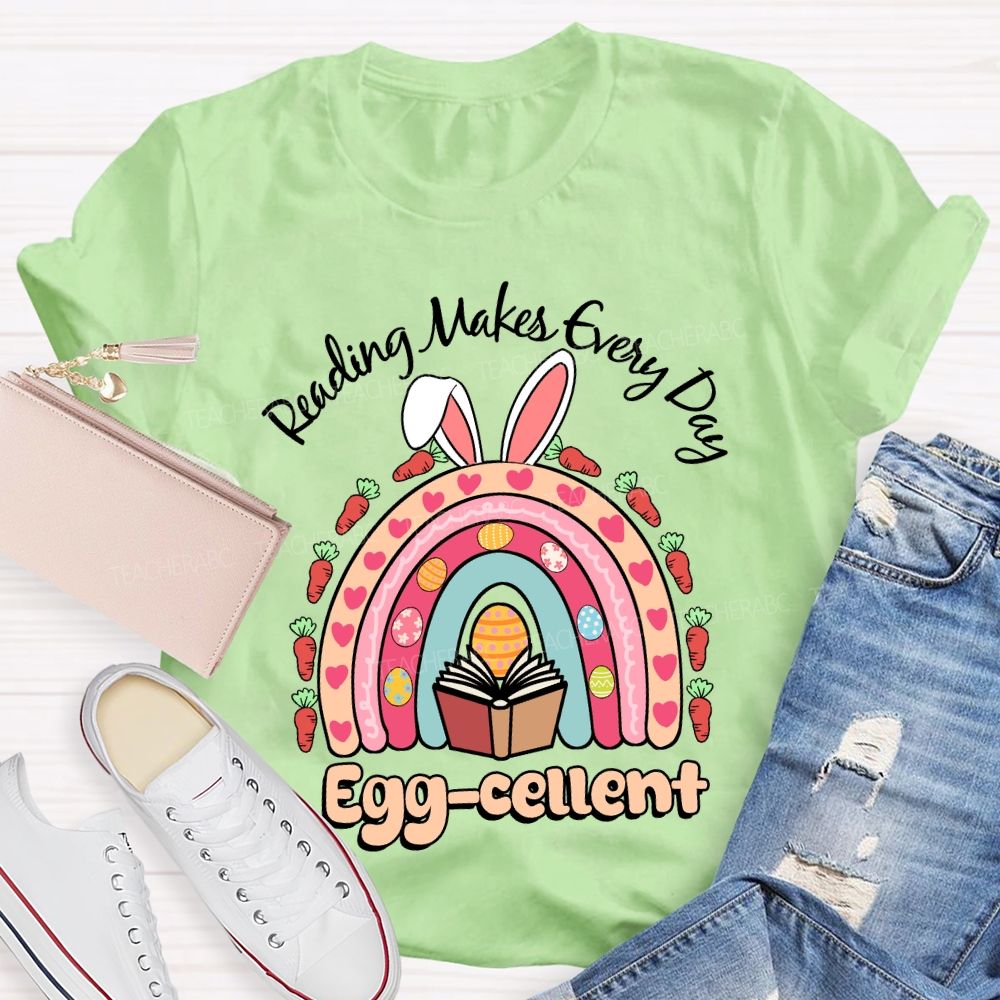 Reading Makes Every Day Egg-cellent Teacher T-shirt