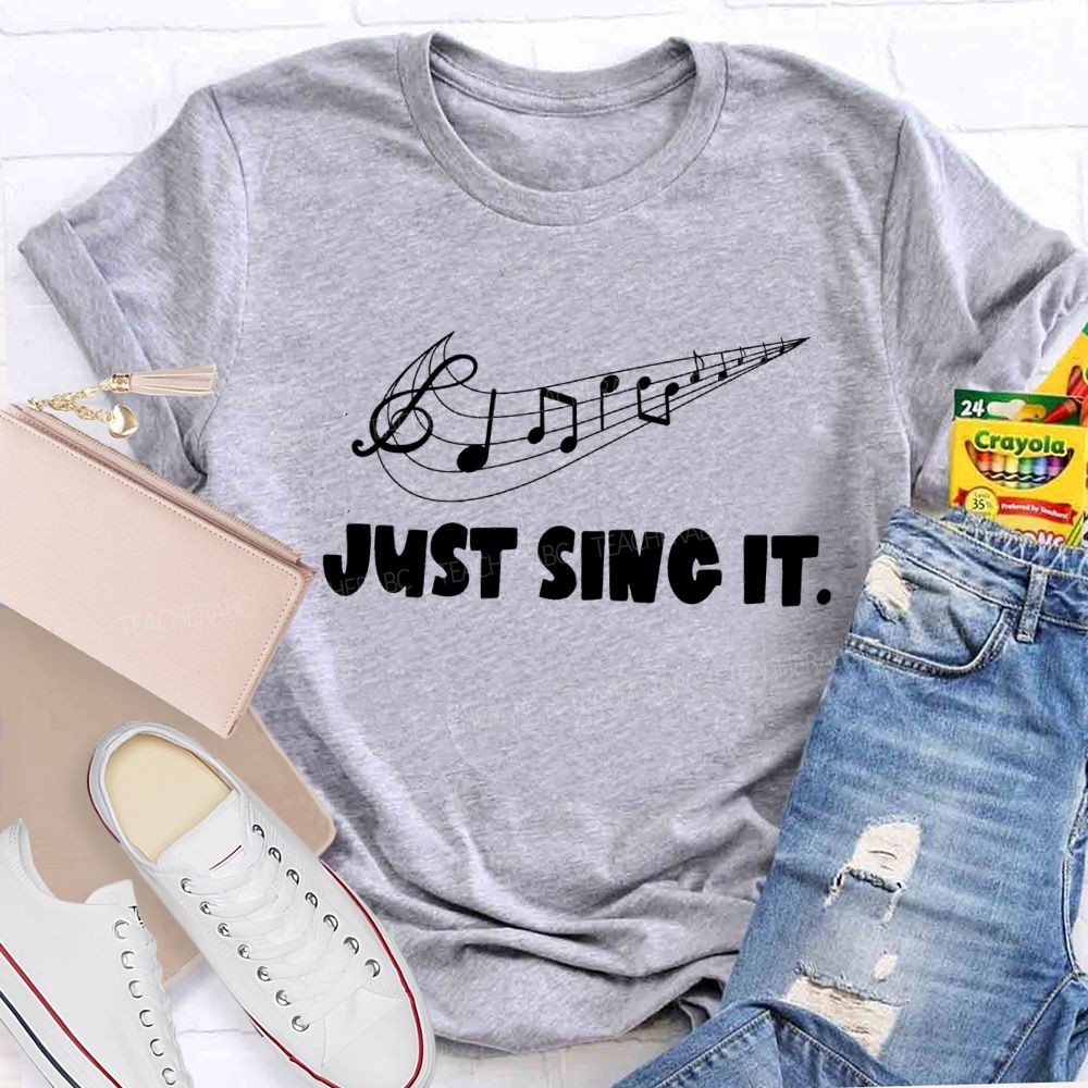 Just Sing It Music Teacher T-Shirt
