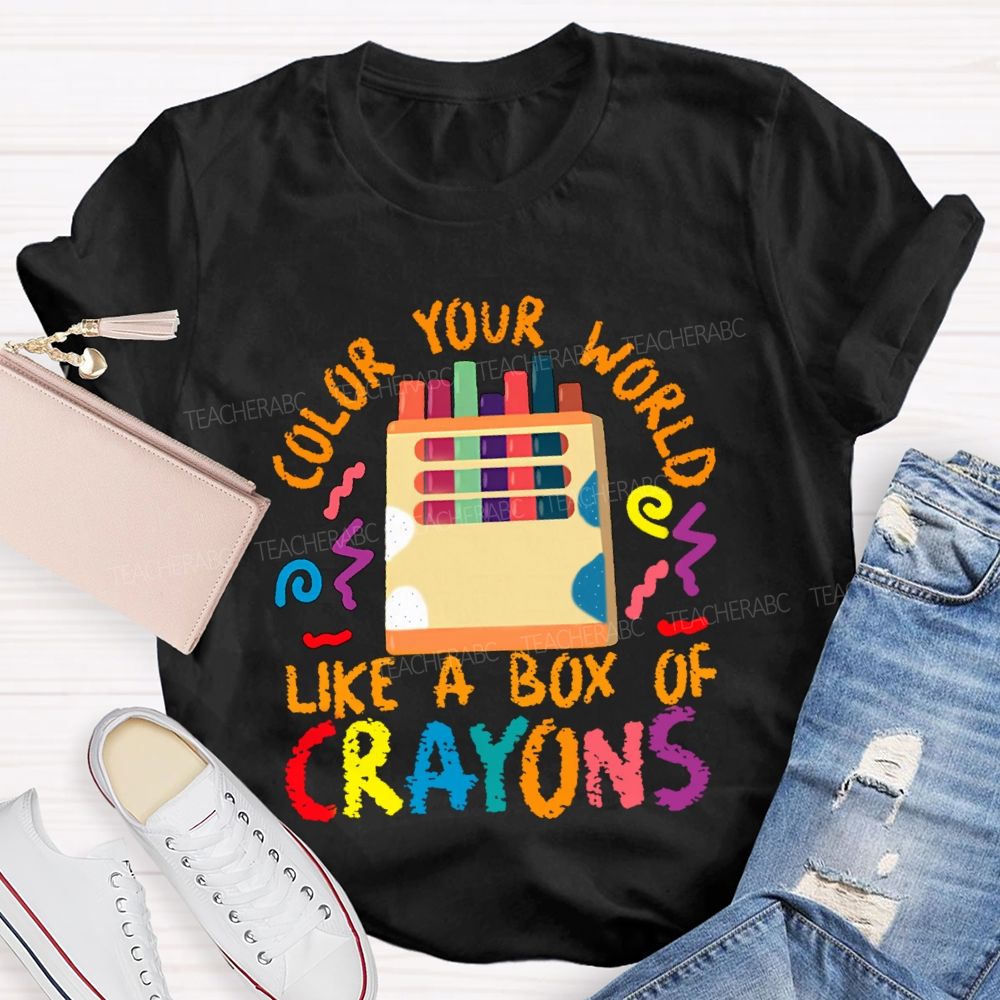 Color Your World Like A Box Of Crayons Teacher T-shirt