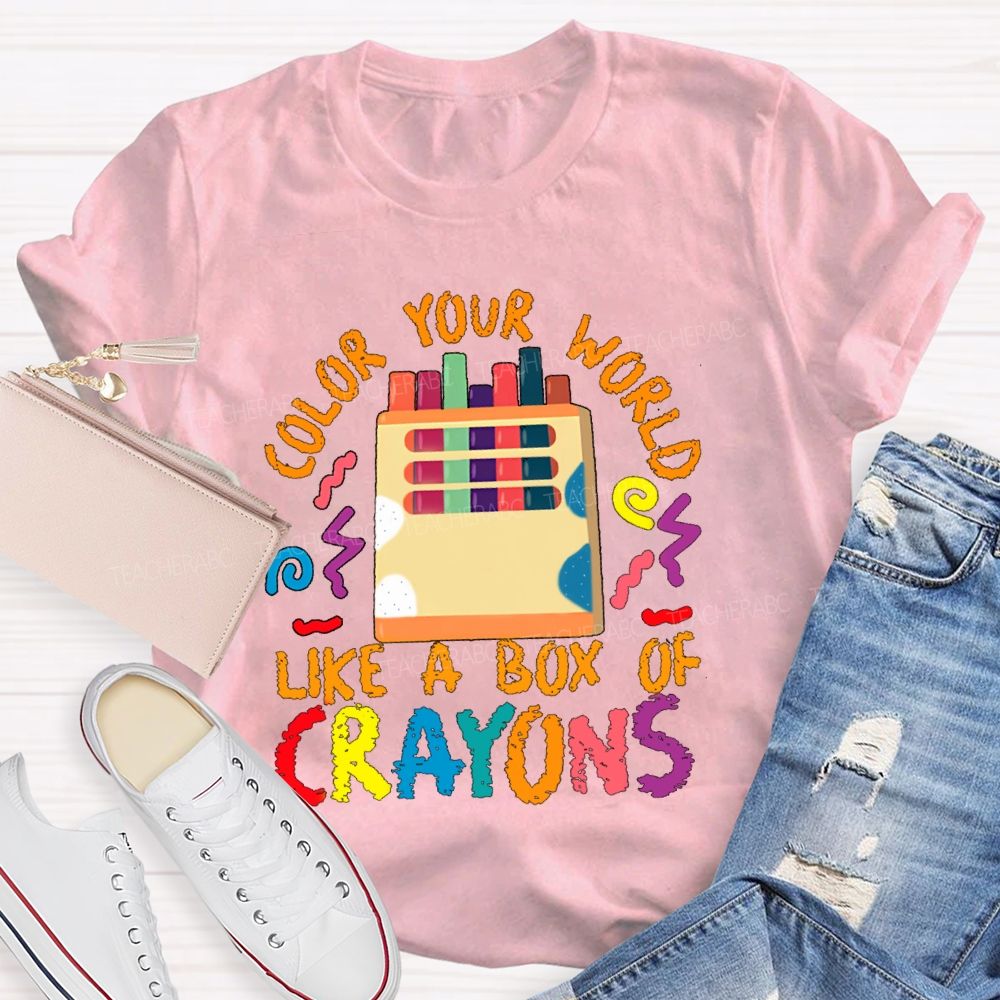 Color Your World Like A Box Of Crayons Teacher T-shirt