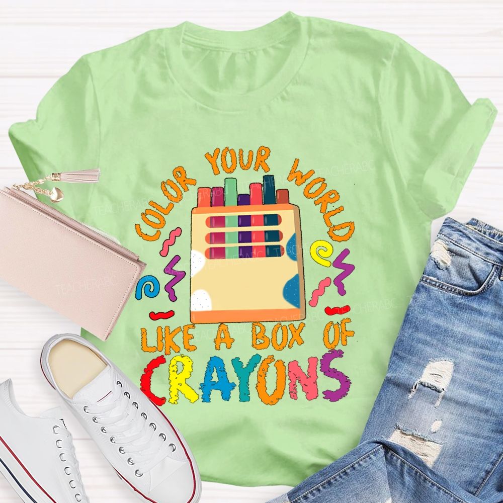 Color Your World Like A Box Of Crayons Teacher T-shirt
