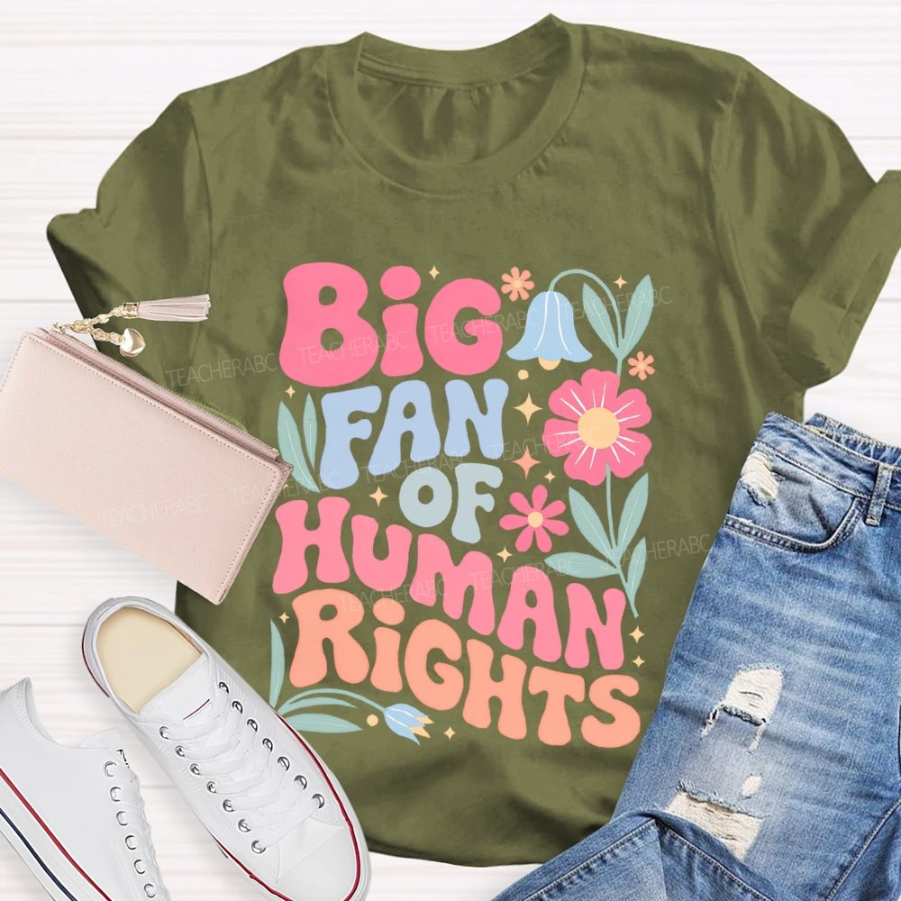 Big Fan Of Human Rights Flowers Graphics Teacher T-shirt