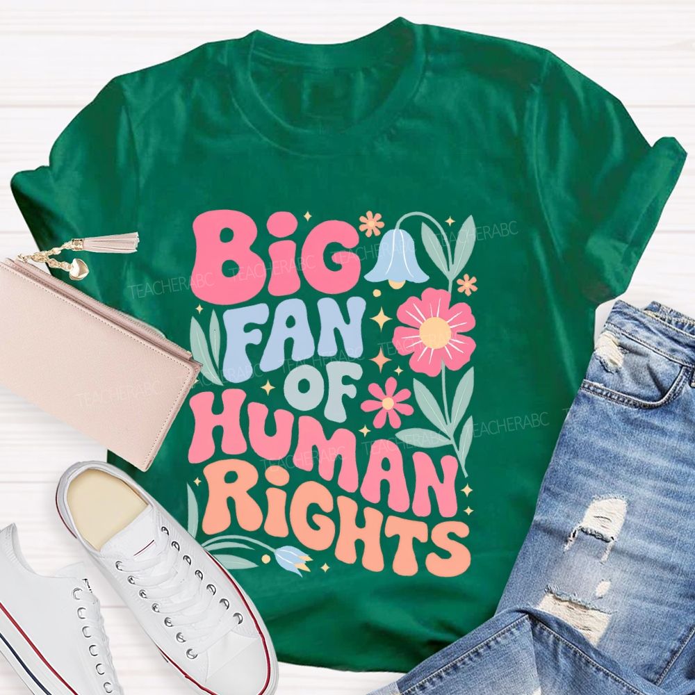 Big Fan Of Human Rights Flowers Graphics Teacher T-shirt