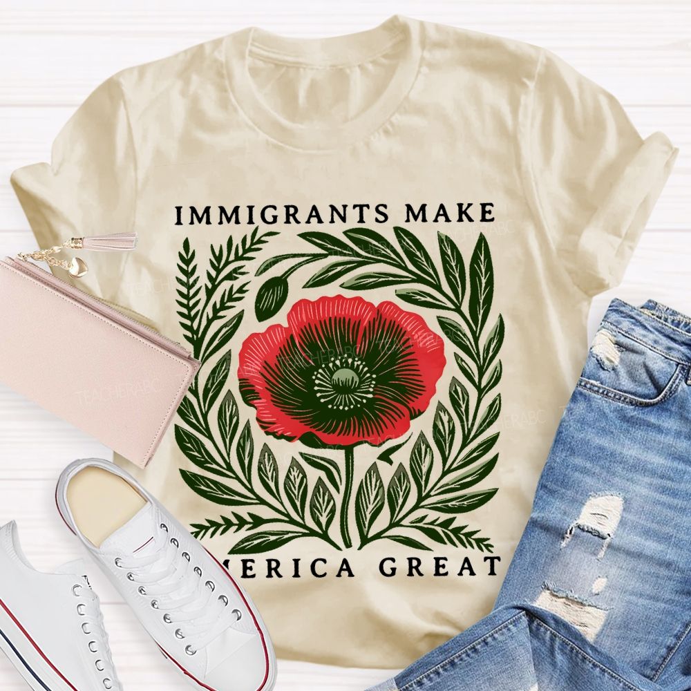Immigrants Make America Great Flowers Teacher T-shirt