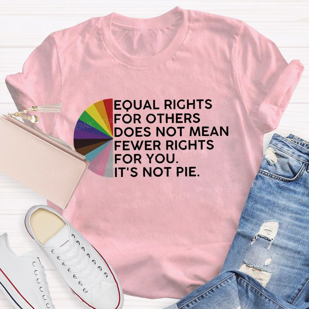 Equal Rights For Others Does Not Mean Fewer Rights For You Graphic Teacher T-shirt