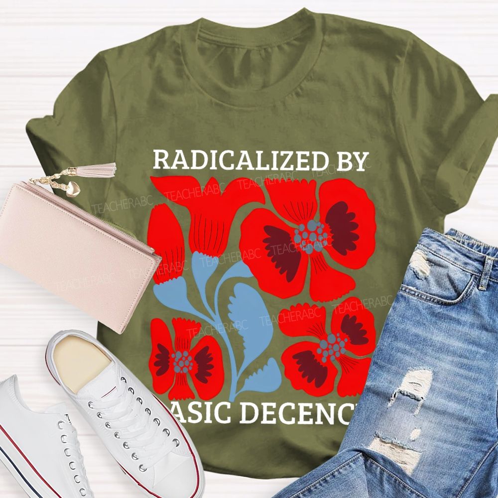 Radicalized By Basic Decency Floral Graphic Teacher T-shirt