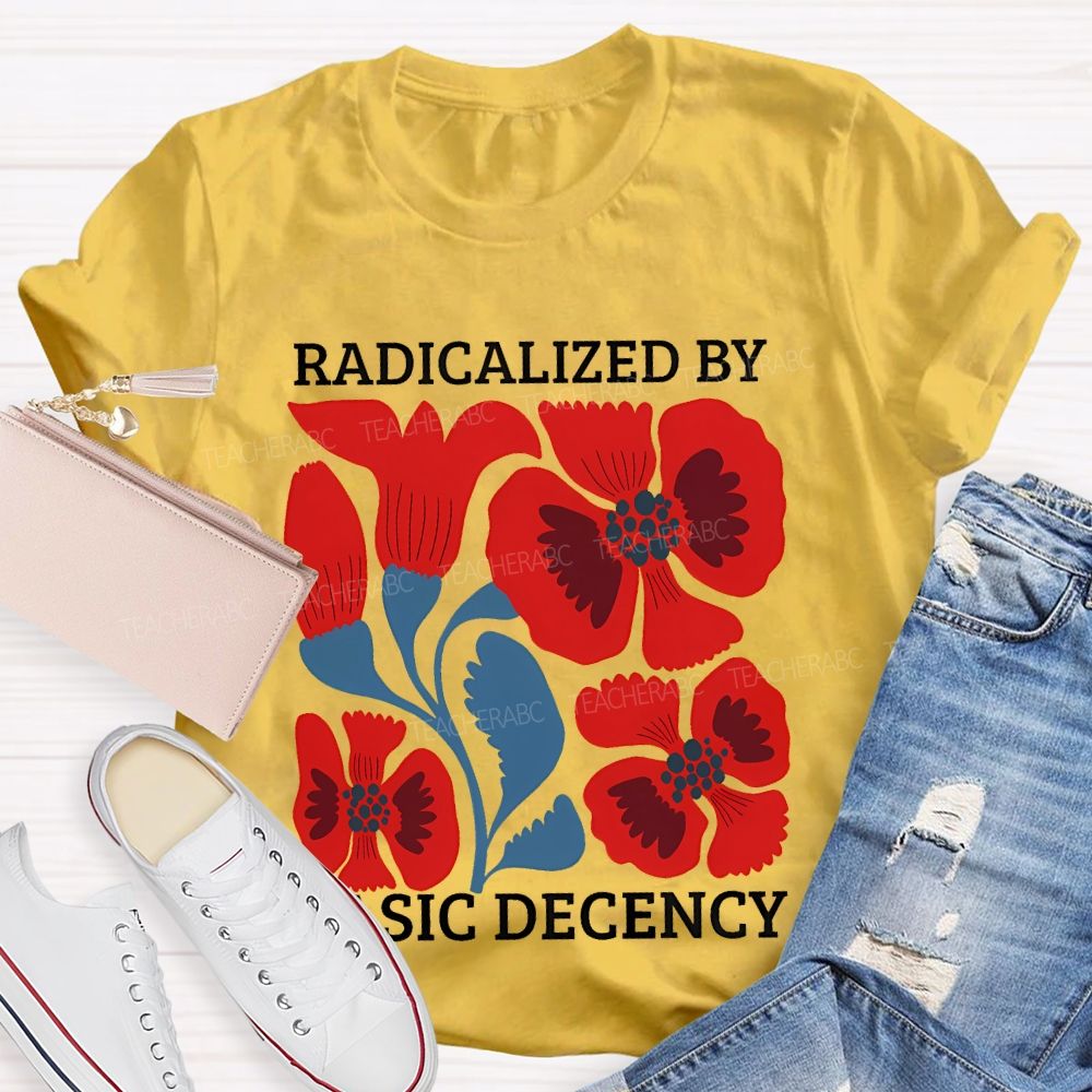 Radicalized By Basic Decency Floral Graphic Teacher T-shirt