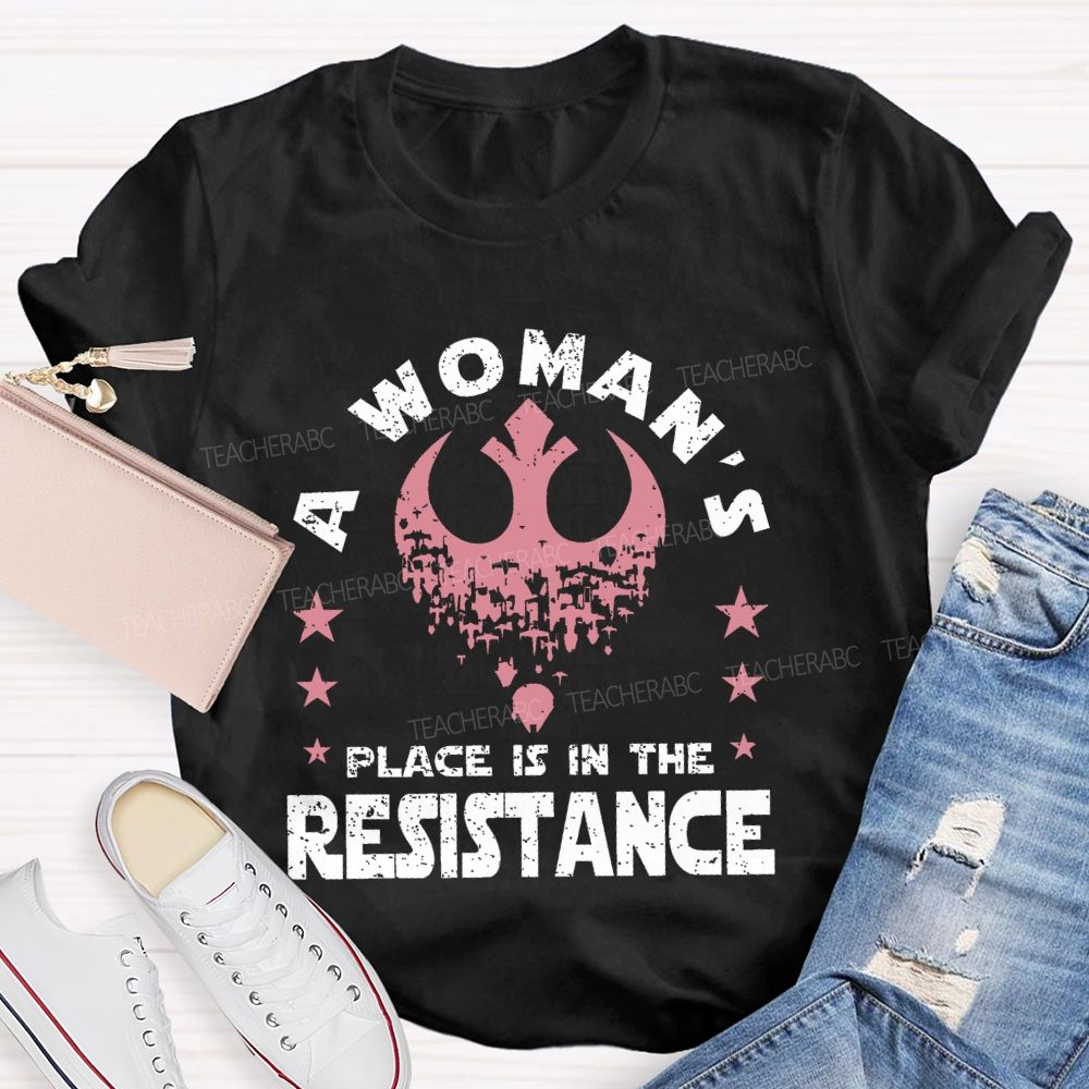 A Woman's Place Is In The Resistance Teacher T-shirt