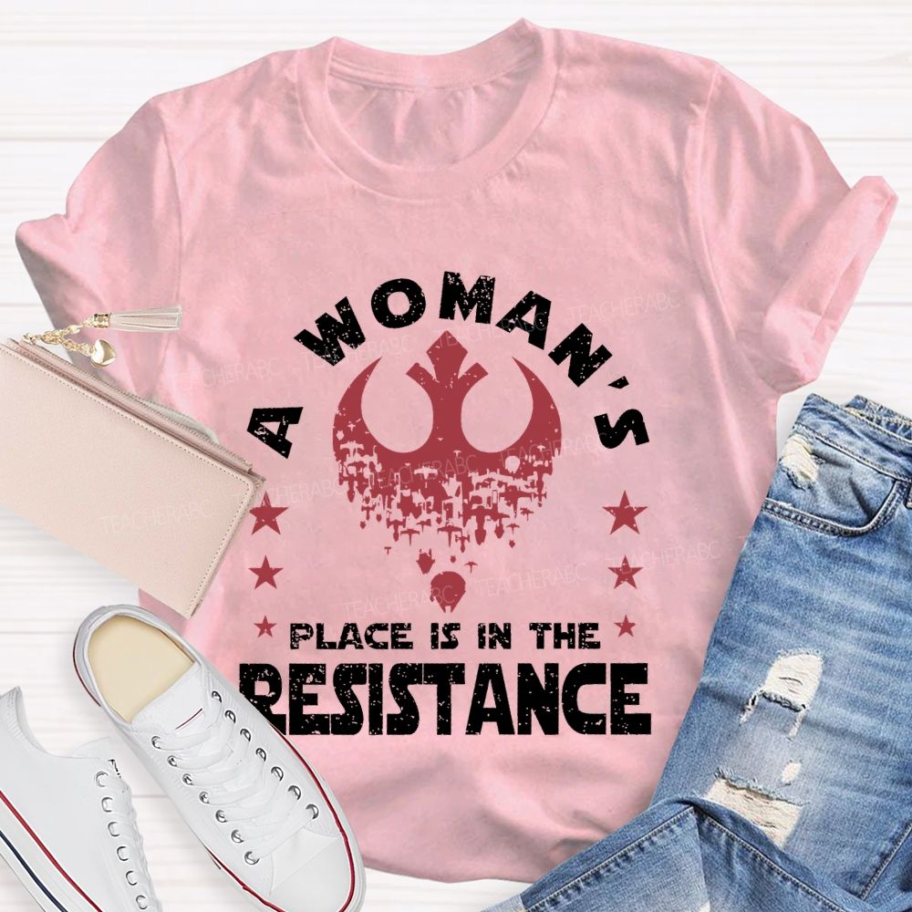 A Woman's Place Is In The Resistance Teacher T-shirt
