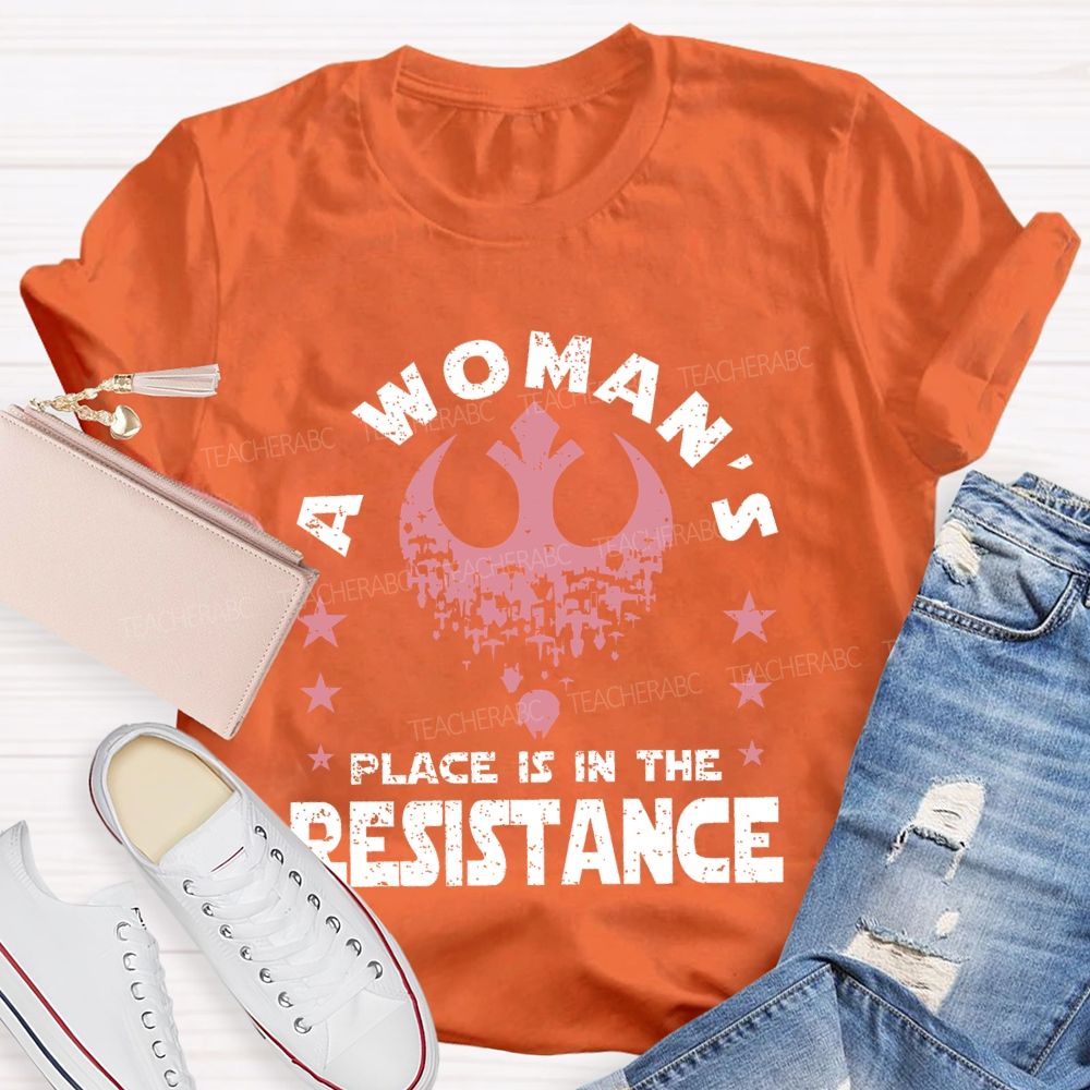 A Woman's Place Is In The Resistance Teacher T-shirt