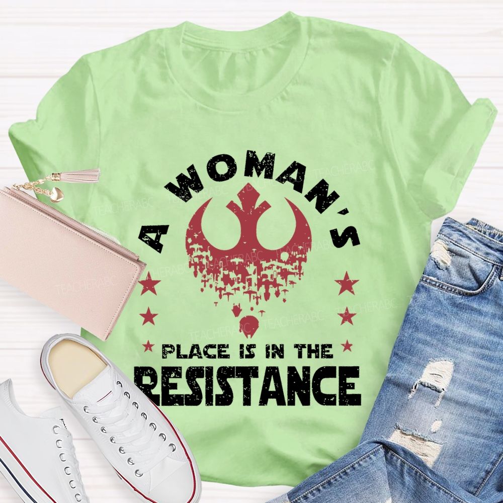 A Woman's Place Is In The Resistance Teacher T-shirt