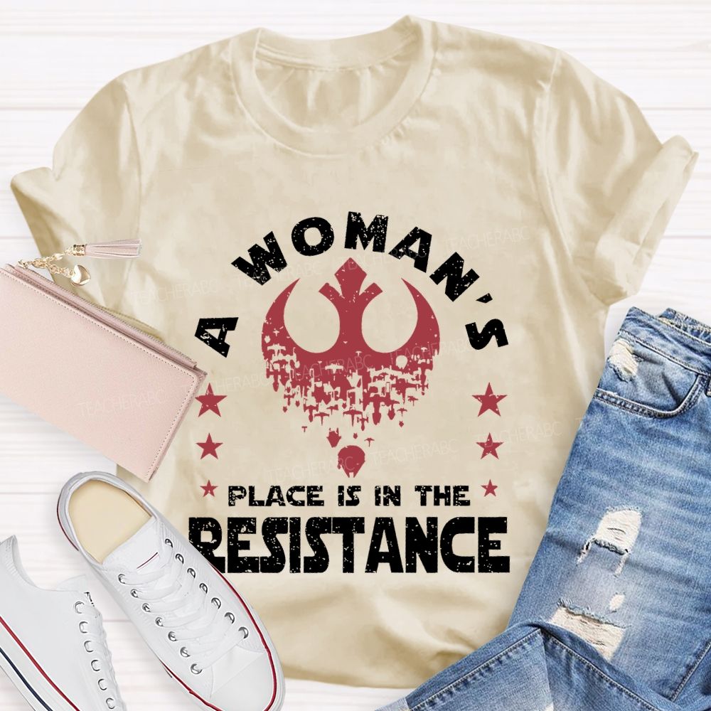 A Woman's Place Is In The Resistance Teacher T-shirt