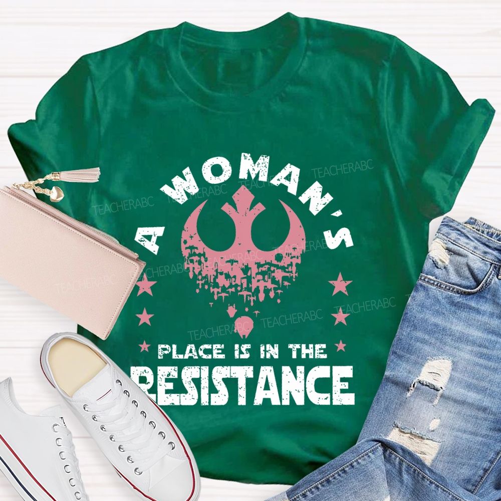 A Woman's Place Is In The Resistance Teacher T-shirt