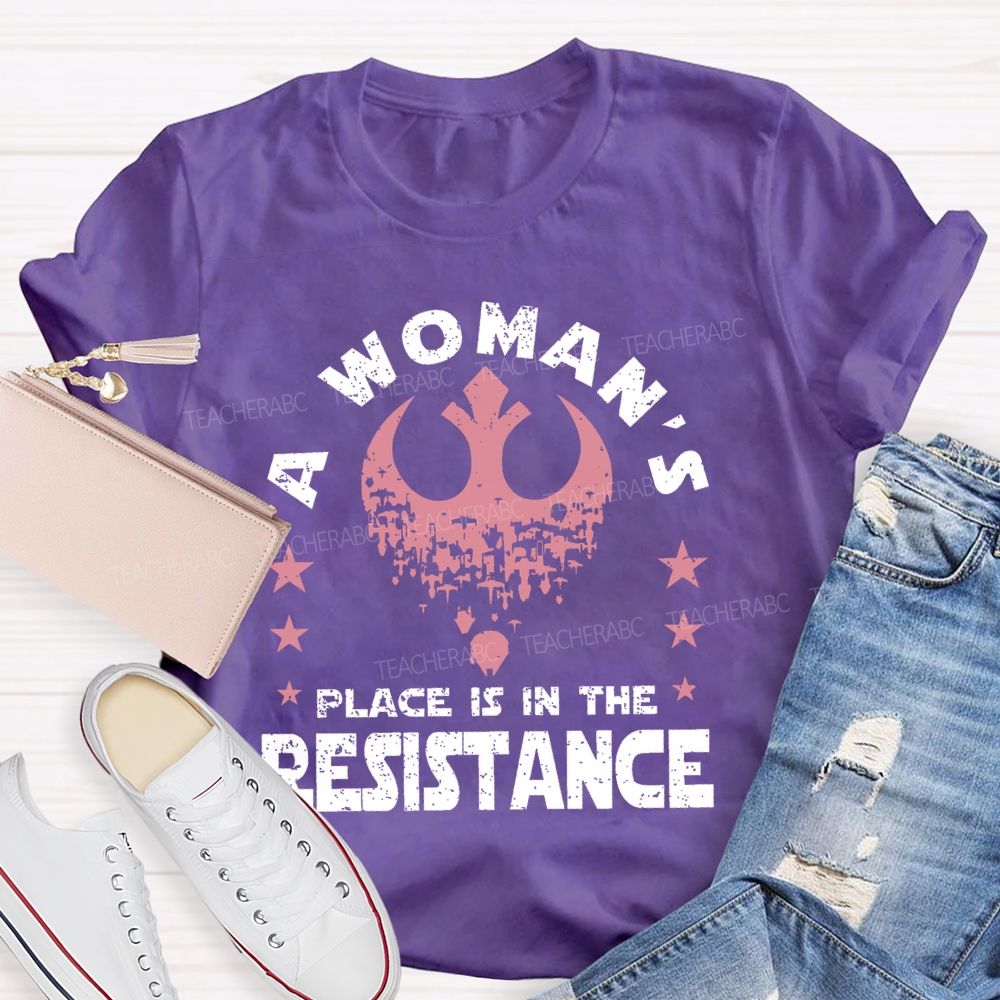 A Woman's Place Is In The Resistance Teacher T-shirt