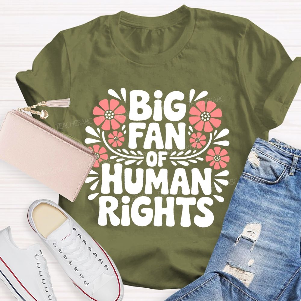 Big Fan Of Human Rights Flowers Letters Teacher T-shirt