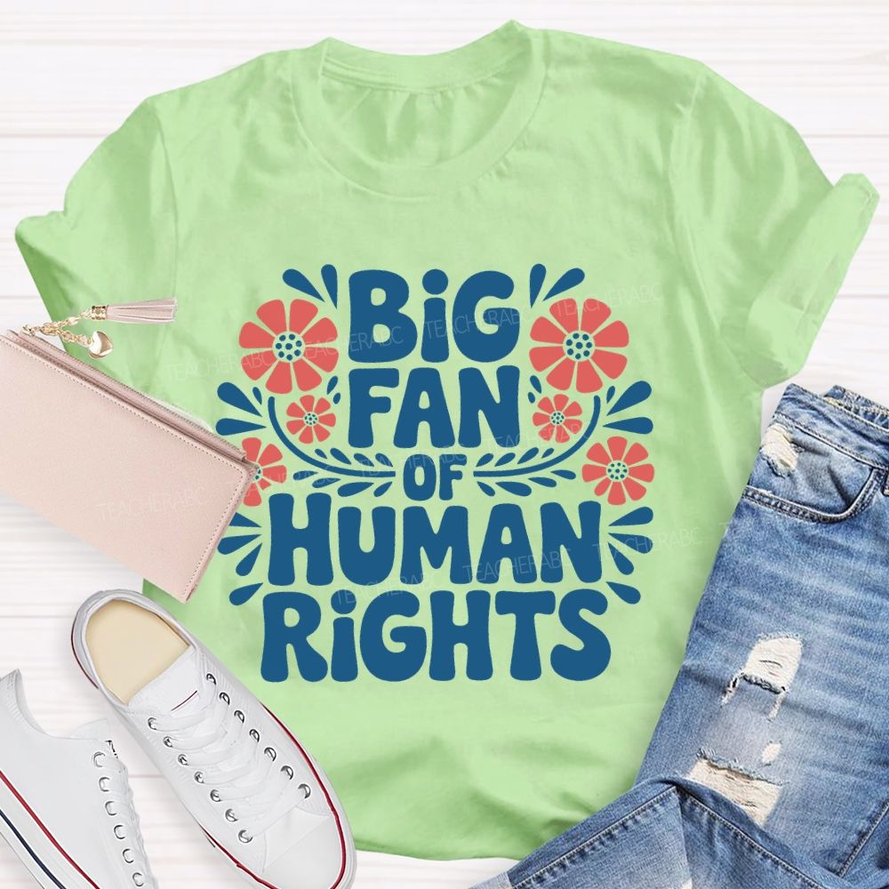 Big Fan Of Human Rights Flowers Letters Teacher T-shirt