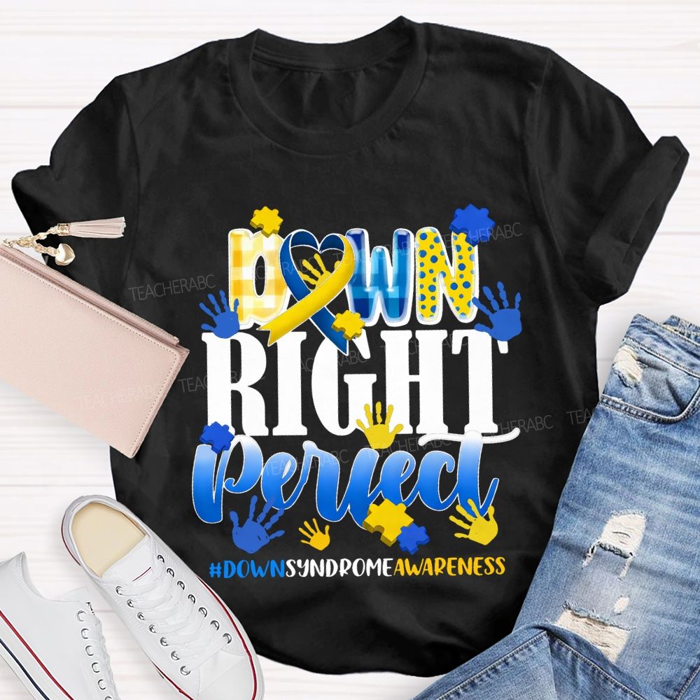Down Right Perfect Down Syndrome Awareness Teacher T-shirt