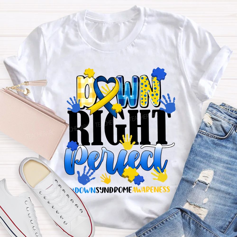 Down Right Perfect Down Syndrome Awareness Teacher T-shirt