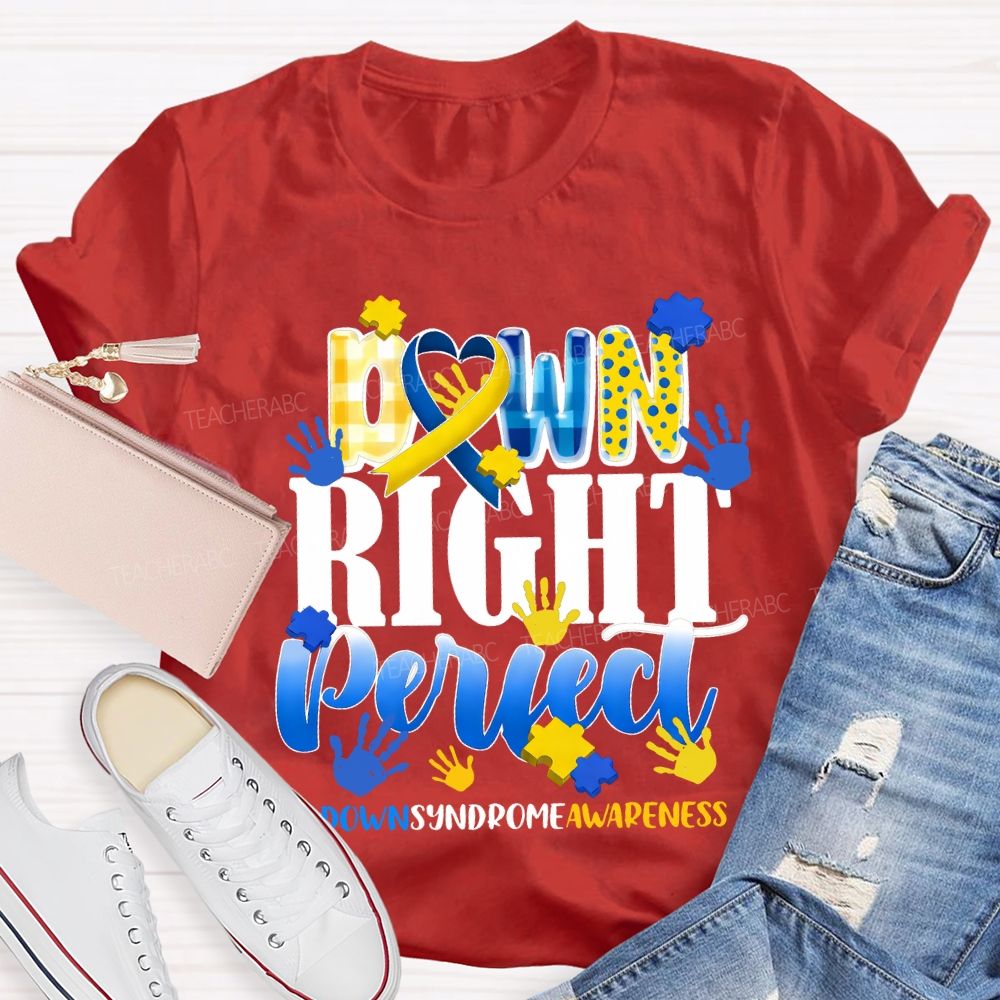 Down Right Perfect Down Syndrome Awareness Teacher T-shirt