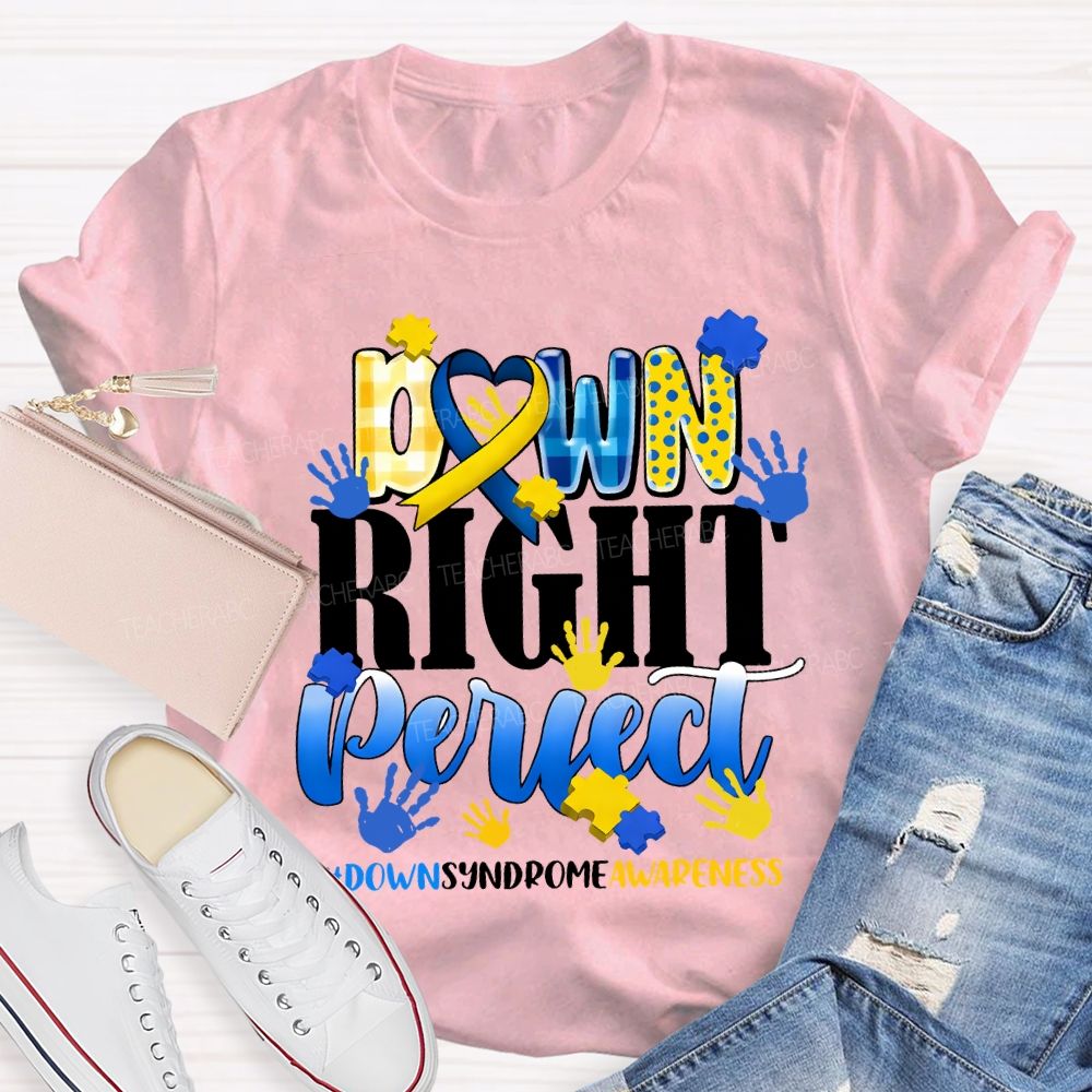 Down Right Perfect Down Syndrome Awareness Teacher T-shirt