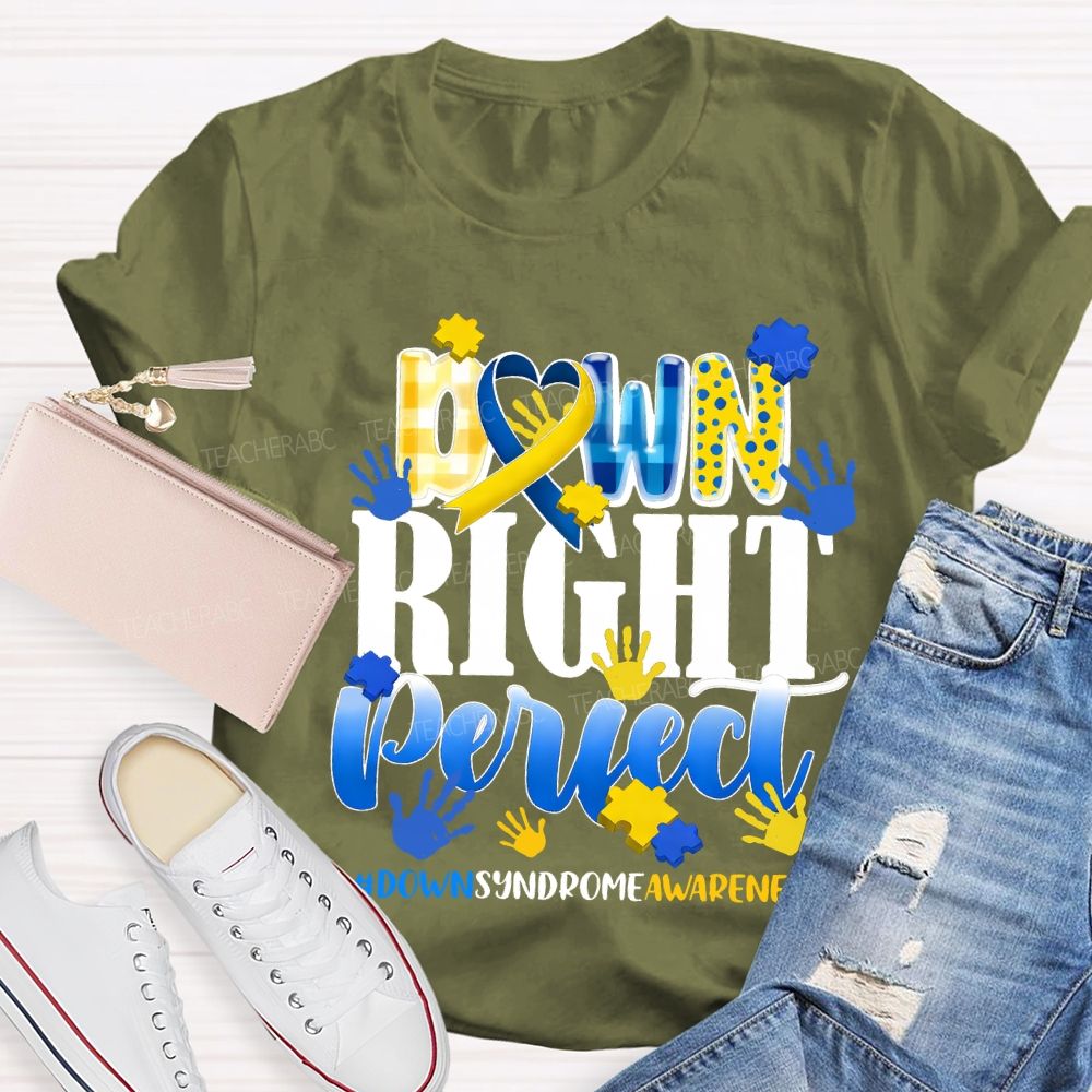 Down Right Perfect Down Syndrome Awareness Teacher T-shirt