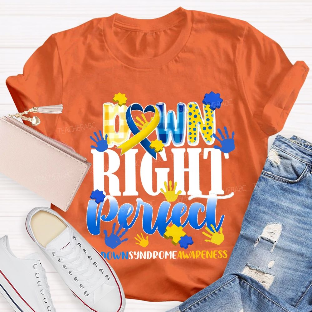 Down Right Perfect Down Syndrome Awareness Teacher T-shirt