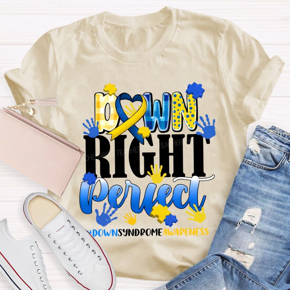 Down Right Perfect Down Syndrome Awareness Teacher T-shirt