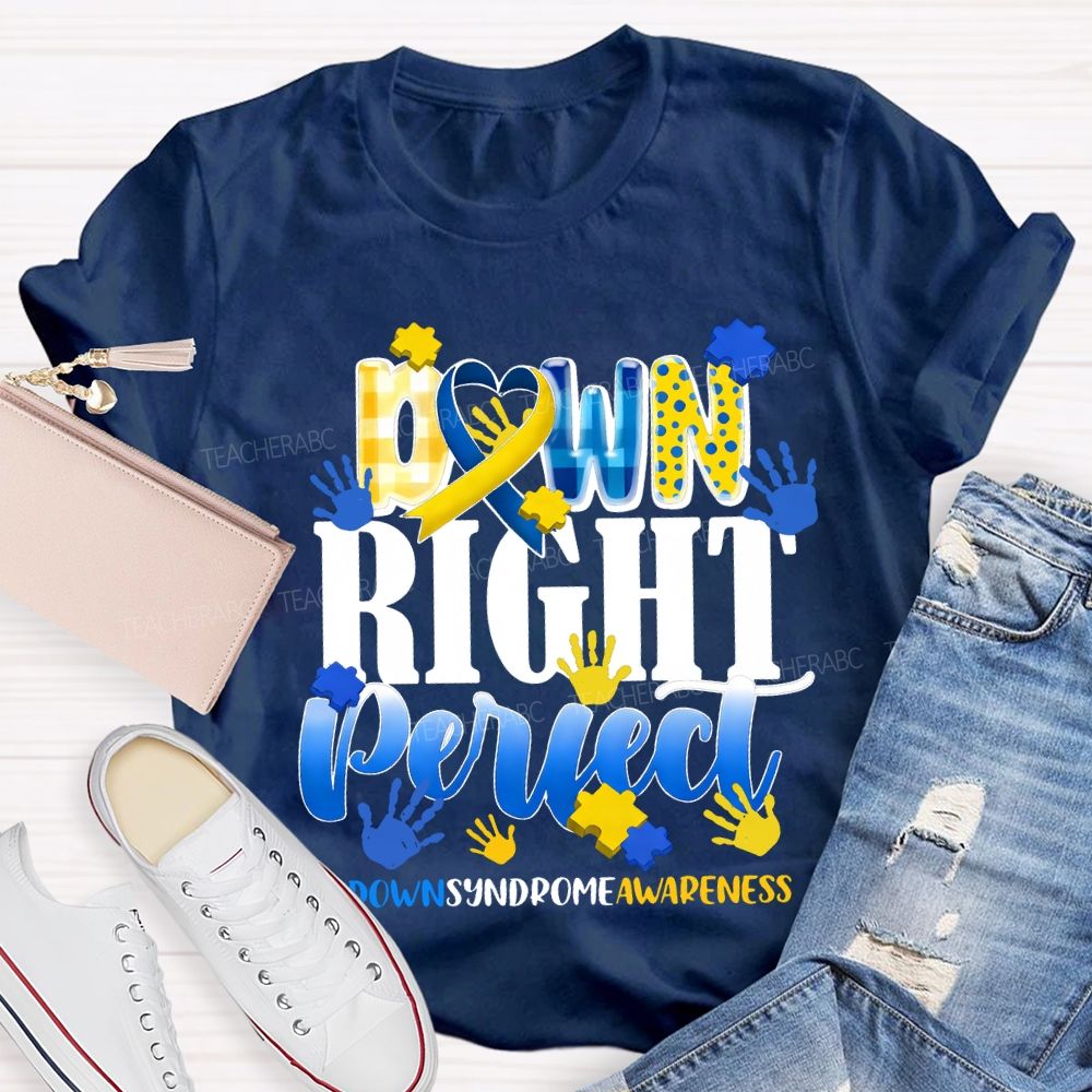 Down Right Perfect Down Syndrome Awareness Teacher T-shirt