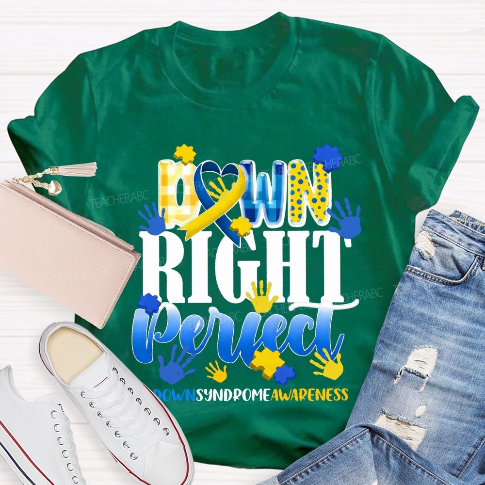 Down Right Perfect Down Syndrome Awareness Teacher T-shirt