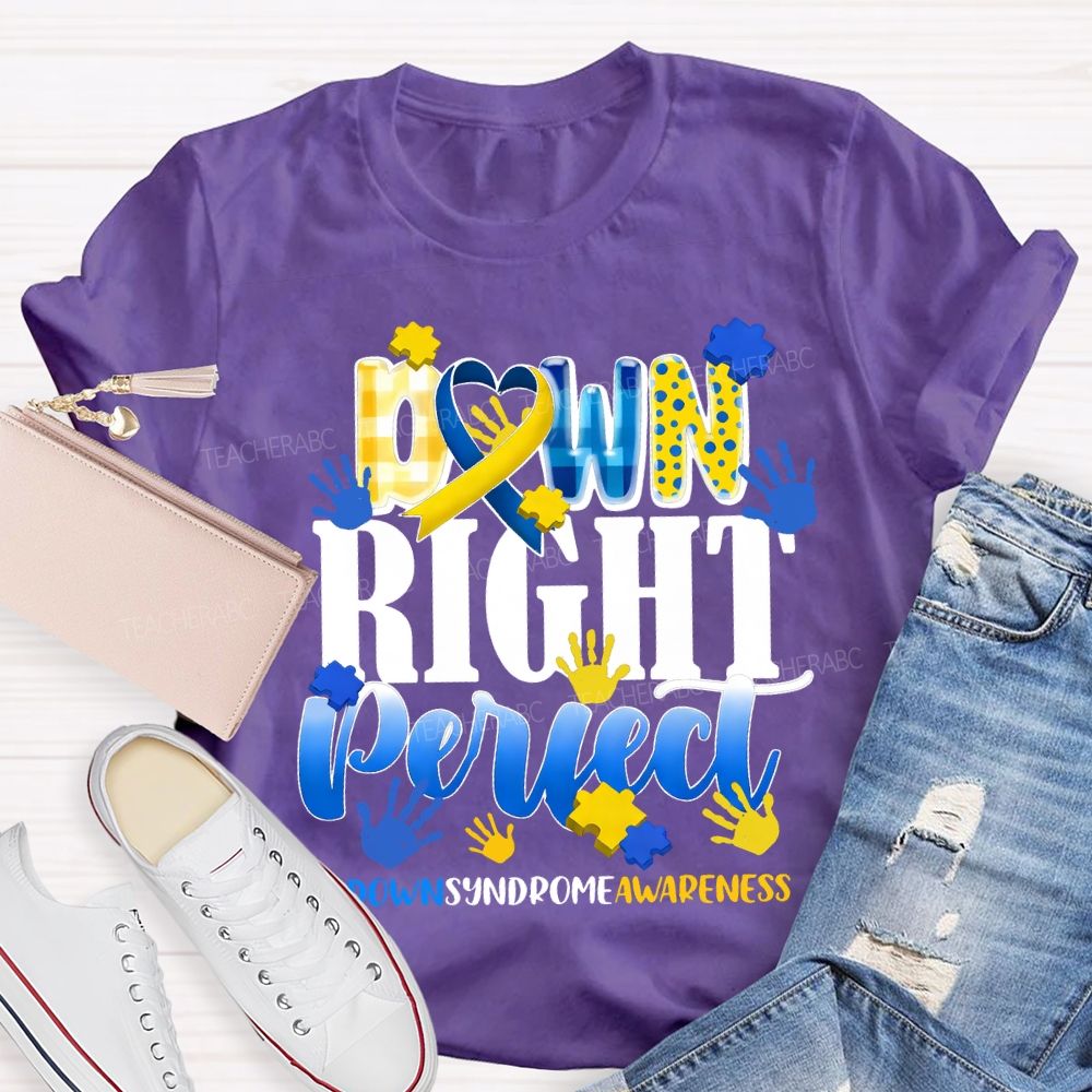 Down Right Perfect Down Syndrome Awareness Teacher T-shirt