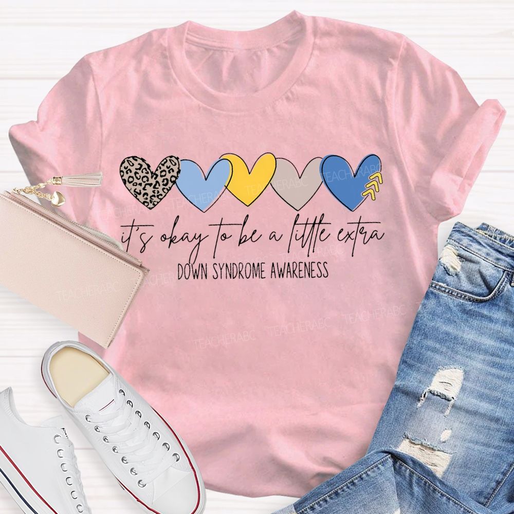 It'S Okay To Be A Little Extra Down Syndrome Awareness T-shirt