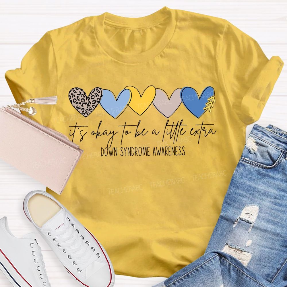 It'S Okay To Be A Little Extra Down Syndrome Awareness T-shirt