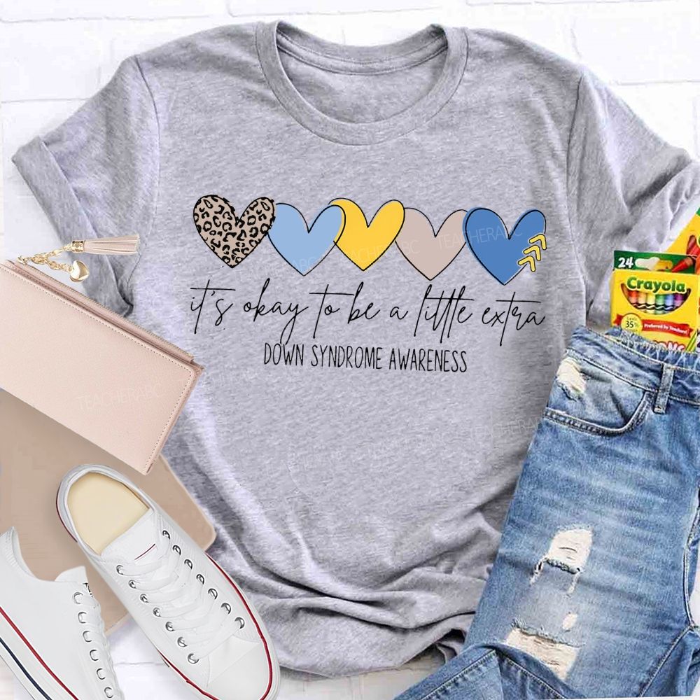 It'S Okay To Be A Little Extra Down Syndrome Awareness T-shirt