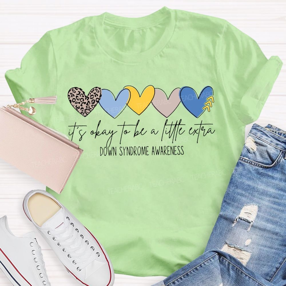 It'S Okay To Be A Little Extra Down Syndrome Awareness T-shirt
