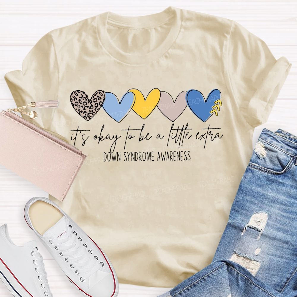 It'S Okay To Be A Little Extra Down Syndrome Awareness T-shirt