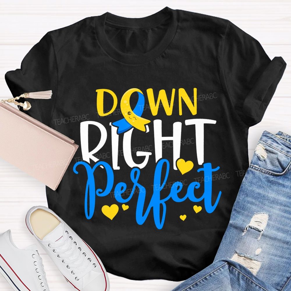 Down Right Perfect Down Syndrome Awareness Teacher T-shirt