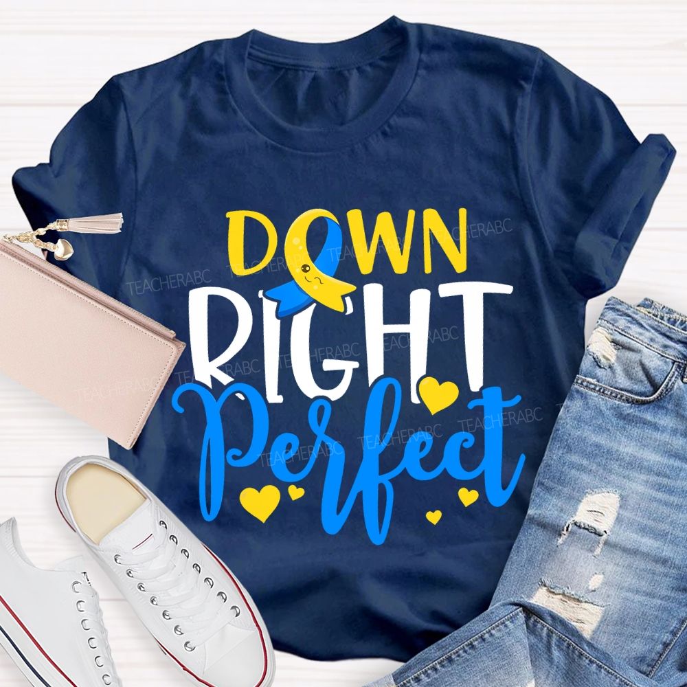 Down Right Perfect Down Syndrome Awareness Teacher T-shirt
