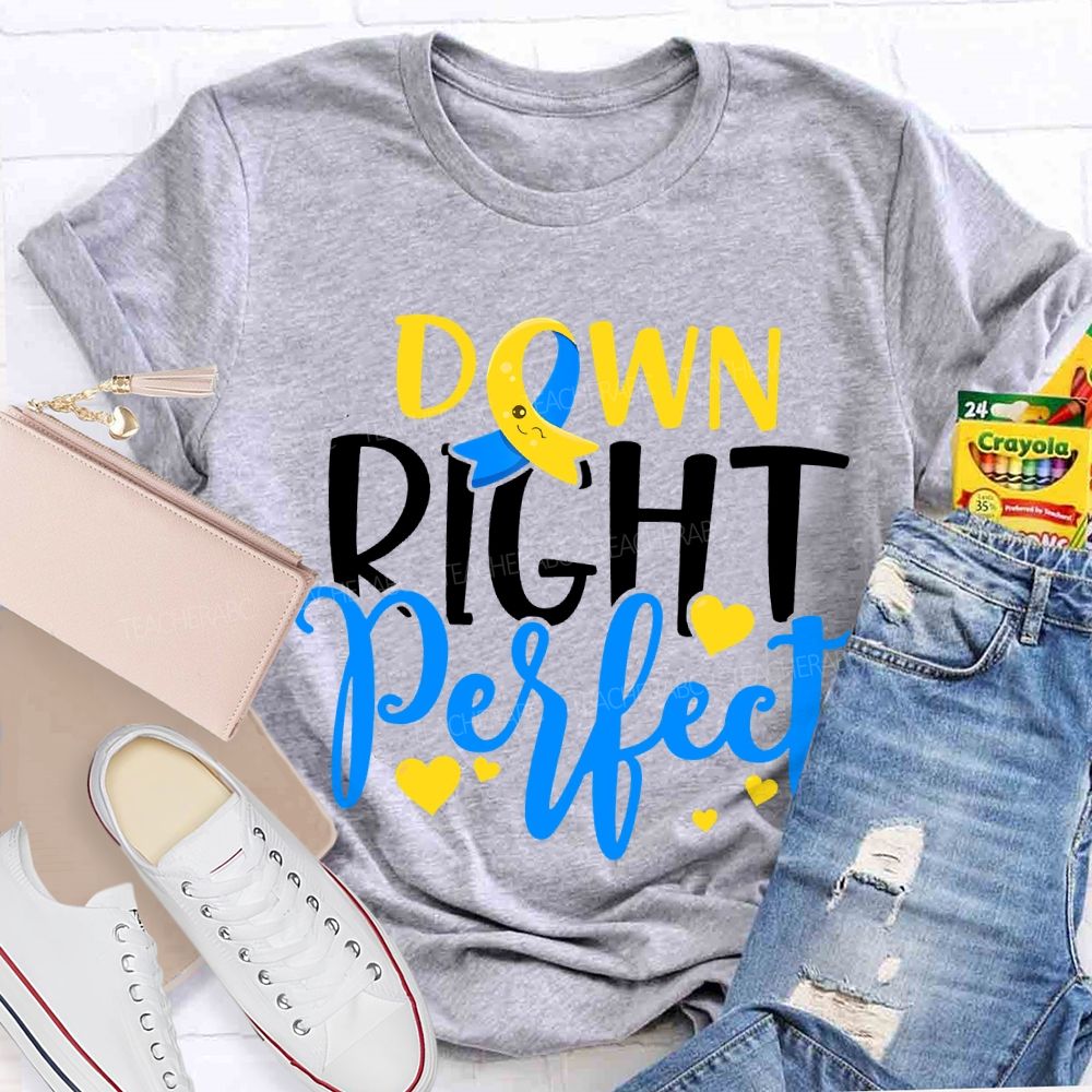 Down Right Perfect Down Syndrome Awareness Teacher T-shirt